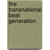 The Transnational Beat Generation by Nancy M. Grace