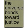 The Universe Bends Toward Justice by Obery M. Hendricks