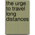 The Urge To Travel Long Distances