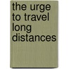 The Urge To Travel Long Distances by Robert Bly