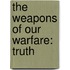 The Weapons Of Our Warfare: Truth
