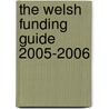 The Welsh Funding Guide 2005-2006 door Tom Traynor