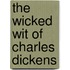 The Wicked Wit Of Charles Dickens