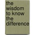The Wisdom To Know The Difference