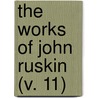 The Works Of John Ruskin  (V. 11) by Lld John Ruskin