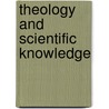 Theology And Scientific Knowledge door Margaret A. Farley