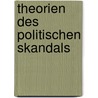 Theorien Des Politischen Skandals by Patrick Wilke