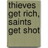 Thieves Get Rich, Saints Get Shot