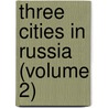 Three Cities In Russia (Volume 2) by Charles Piazzi Smyth