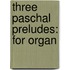 Three Paschal Preludes: For Organ