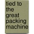 Tied to the Great Packing Machine