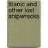 Titanic And Other Lost Shipwrecks