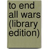 To End All Wars (Library Edition) door Adam Hochschild