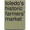 Toledo's Historic Farmers' Market door Trini L. Wenninger