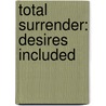 Total Surrender: Desires Included door Debra Olson Braga