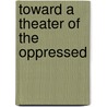 Toward A Theater Of The Oppressed by Javed Malick