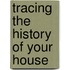 Tracing the History of Your House