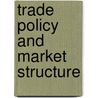 Trade Policy and Market Structure by Paul R. Krugman