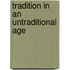 Tradition in an Untraditional Age