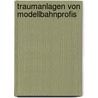 Traumanlagen von Modellbahnprofis door J. Brandl