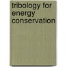 Tribology for Energy Conservation door T.H.C. Childs
