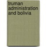 Truman Administration And Bolivia by Glenn J. Dorn