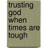 Trusting God When Times Are Tough door Edward E. Hindson