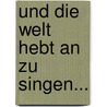 Und Die Welt Hebt An Zu Singen... by Susanne Ziese