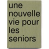 Une Nouvelle Vie Pour Les Seniors by Philippe Hofman
