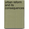 Urban Reform And Its Consequences door Welch