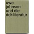 Uwe Johnson Und Die Ddr-literatur