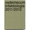 Vademecum Infektiologie 2011/2012 door Wolfgang R. Heizmann