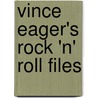 Vince Eager's Rock 'n' Roll Files door Vince Eager