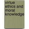 Virtue Ethics And Moral Knowledge door R. Scott Smith