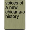 Voices Of A New Chicana/O History door Refugio Rochin
