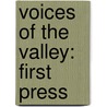 Voices Of The Valley: First Press by California Writers Club Tri-Valley Branch