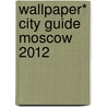 Wallpaper* City Guide Moscow 2012 door Div