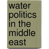 Water Politics In The Middle East by Katharina Hohendinger