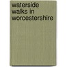 Waterside Walks In Worcestershire door Richard Shurey