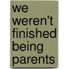 We Weren't Finished Being Parents door Barbara B. Mercer