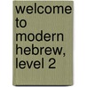 Welcome to Modern Hebrew, Level 2 door Nili Ziv