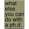What Else You Can Do With A Ph.d. door Jan Secrist