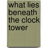What Lies Beneath the Clock Tower door Margaret Killjoy