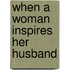 When A Woman Inspires Her Husband