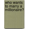 Who Wants To Marry A Millionaire? door Nicola Marsh