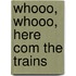 Whooo, Whooo, Here Com the Trains
