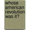 Whose American Revolution Was It? by Gregory Nobles