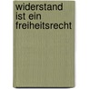 Widerstand ist ein Freiheitsrecht door Heinrich Böll