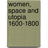 Women, Space And Utopia 1600-1800 door Nicole Pohl