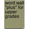 Word Wall "Plus" for Upper Grades door Patricia M. Cunningham